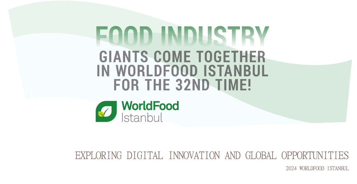 2024 WorldFood Istanbul: Exploring Digital Innovation and Global Opportunities